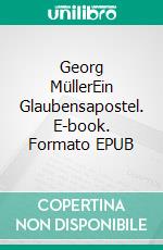 Georg MüllerEin Glaubensapostel. E-book. Formato EPUB ebook