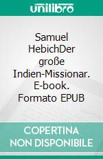 Samuel HebichDer große Indien-Missionar. E-book. Formato EPUB ebook