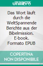 Das Wort läuft durch die WeltSpannende Berichte aus der Bibelmission. E-book. Formato EPUB ebook