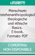 Menschsein verstehenanthropologische, theologische und ethische Basics. E-book. Formato PDF ebook di Klaus Rudolf Berger