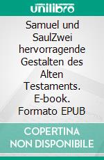 Samuel und SaulZwei hervorragende Gestalten des Alten Testaments. E-book. Formato EPUB ebook