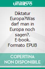 Diktatur Europa?Was darf man in Europa noch sagen?. E-book. Formato EPUB ebook di Lothar Gassmann