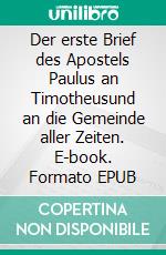 Der erste Brief des Apostels Paulus an Timotheusund an die Gemeinde aller Zeiten. E-book. Formato EPUB ebook di Lothar Gassmann