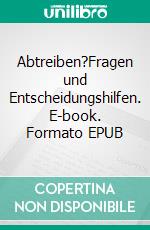 Abtreiben?Fragen und Entscheidungshilfen. E-book. Formato EPUB ebook