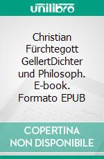 Christian Fürchtegott GellertDichter und Philosoph. E-book. Formato EPUB ebook