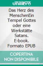 Das Herz des MenschenEin Tempel Gottes oder eine Werkstätte Satans. E-book. Formato EPUB