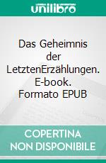 Das Geheimnis der LetztenErzählungen. E-book. Formato EPUB ebook di Fritz Binde