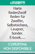 Harte RedenZwölf Reden für Zweifler, Selbstsichere, Leugner, Sünder. E-book. Formato EPUB