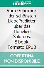 Vom Geheimnis der schönsten LiebePredigten über das Hohelied Salomos. E-book. Formato EPUB ebook