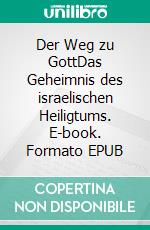 Der Weg zu GottDas Geheimnis des israelischen Heiligtums. E-book. Formato EPUB ebook di Eberhard Platte