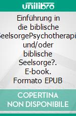 Einführung in die biblische SeelsorgePsychotherapie und/oder biblische Seelsorge?. E-book. Formato EPUB ebook