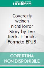 Covergirls weinen nichtHorror Story by Eve Renk. E-book. Formato EPUB ebook di Eve Renk