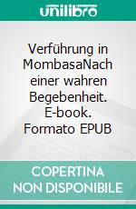 Verführung in MombasaNach einer wahren Begebenheit. E-book. Formato EPUB ebook di Sonja A.