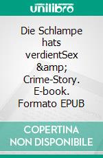 Die Schlampe hats verdientSex & Crime-Story. E-book. Formato EPUB ebook di Eve Renk