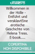 Willkommen in der Hölle - Entführt und versklavtEine erotische Geschichte von Helena Tress. E-book. Formato EPUB ebook