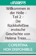 Willkommen in der Hölle - Teil 2 - Die RückkehrEine erotische Geschichte von Helena Tress. E-book. Formato EPUB ebook