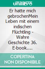 Er hatte mich gebrochenMein Leben mit einem indischen Flüchtling - Wahre Geschichte 36. E-book. Formato EPUB ebook di Lara B.