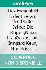 Das Frauenbild in der Literatur der 1920er Jahre: Die 'Neue Frau' bei Irmgard Keun, Marieluise Fleißer und Mela Hartwig. E-book. Formato PDF ebook di Evelyn Fast