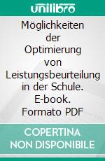 Möglichkeiten der Optimierung von Leistungsbeurteilung in der Schule. E-book. Formato PDF ebook di Oliver Brunotte