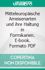 Mitteleuropäische Ameisenarten und ihre Haltung in Formikarien. E-book. Formato PDF ebook di Andreas Eden