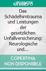 Das Schädelhirntrauma und Leistungen der gesetzlichen Unfallversicherung: Neurologische und neuropsychologische Defizite in der Langzeitrehabilitation. E-book. Formato PDF ebook di Joeline Gromeier