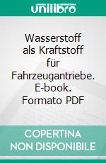 Wasserstoff als Kraftstoff für Fahrzeugantriebe. E-book. Formato PDF ebook di Sven Geitmann