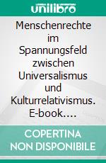 Menschenrechte im Spannungsfeld zwischen Universalismus und Kulturrelativismus. E-book. Formato PDF ebook