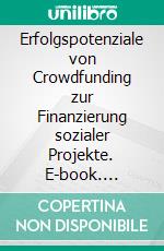 Erfolgspotenziale von Crowdfunding zur Finanzierung sozialer Projekte. E-book. Formato PDF ebook