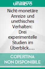 Nicht-monetäre Anreize und unethisches Verhalten: Drei experimentelle Studien im Überblick. E-book. Formato PDF ebook