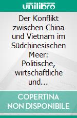 Der Konflikt zwischen China und Vietnam im Südchinesischen Meer: Politische, wirtschaftliche und geostrategische Entwicklungen seit den 1980er Jahren. E-book. Formato PDF ebook