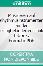 Musizieren auf Rhythmusinstrumenten an der Geistigbehindertenschule. E-book. Formato PDF ebook