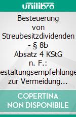 Besteuerung von Streubesitzdividenden - § 8b Absatz 4 KStG n. F.: Gestaltungsempfehlungen zur Vermeidung der Steuerpflicht. E-book. Formato PDF ebook di Julia Kluth