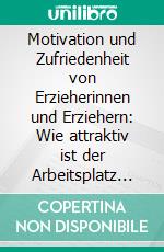 Motivation und Zufriedenheit von Erzieherinnen und Erziehern: Wie attraktiv ist der Arbeitsplatz Kita?. E-book. Formato PDF ebook di Anja Dölker