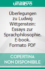 Überlegungen zu Ludwig Wittgenstein: Essays zur Sprachphilosophie. E-book. Formato PDF ebook