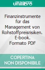 Finanzinstrumente für das Management von Rohstoffpreisrisiken. E-book. Formato PDF ebook