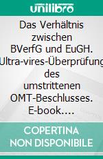 Das Verhältnis zwischen BVerfG und EuGH. Ultra-vires-Überprüfung des umstrittenen OMT-Beschlusses. E-book. Formato PDF ebook