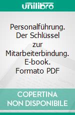 Personalführung. Der Schlüssel zur Mitarbeiterbindung. E-book. Formato PDF ebook