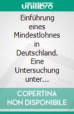 Einführung eines Mindestlohnes in Deutschland. Eine Untersuchung unter besonderer Berücksichtigung der Hotelbranche. E-book. Formato PDF ebook di Tabea Brauer