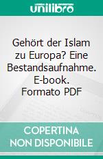 Gehört der Islam zu Europa? Eine Bestandsaufnahme. E-book. Formato PDF ebook