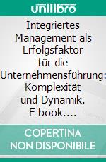 Integriertes Management als Erfolgsfaktor für die Unternehmensführung: Komplexität und Dynamik. E-book. Formato PDF