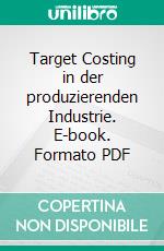 Target Costing in der produzierenden Industrie. E-book. Formato PDF ebook di Benjamin Brenk