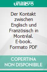 Der Kontakt zwischen Englisch und Französisch in Montréal. E-book. Formato PDF ebook