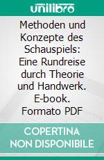 Methoden und Konzepte des Schauspiels: Eine Rundreise durch Theorie und Handwerk. E-book. Formato PDF ebook di Werner Gehrcke