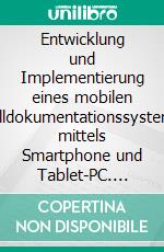 Entwicklung und Implementierung eines mobilen Falldokumentationssystems mittels Smartphone und Tablet-PC. E-book. Formato PDF ebook