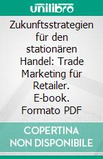 Zukunftsstrategien für den stationären Handel: Trade Marketing für Retailer. E-book. Formato PDF ebook