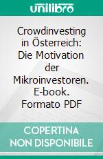 Crowdinvesting in Österreich: Die Motivation der Mikroinvestoren. E-book. Formato PDF ebook di Hans Jürgen Pfeiffer