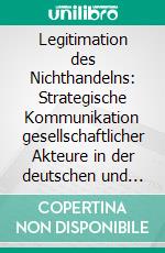 Legitimation des Nichthandelns: Strategische Kommunikation gesellschaftlicher Akteure in der deutschen und britischen Klimadebatte. E-book. Formato PDF