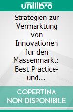 Strategien zur Vermarktung von Innovationen für den Massenmarkt: Best Practice- und Literaturrecherche. E-book. Formato PDF ebook