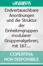 Endvertauschbare Anordnungen und die Struktur der Einheitengruppen modularer Gruppenalgebren; mit 167 Übungsaufgaben. E-book. Formato PDF ebook di Sven Bodo Wirsing