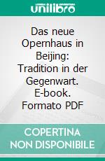 Das neue Opernhaus in Beijing: Tradition in der Gegenwart. E-book. Formato PDF ebook